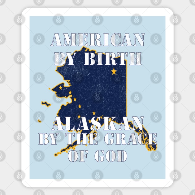 Alaska - American By Birth Alaskan By The Grace of God Sticker by Yesteeyear